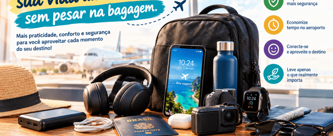 Tecnologia que Facilita Sua Vida Durante a Viagem, Sem Pesar na Bagagem