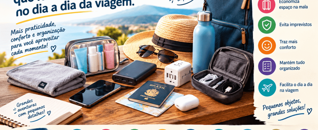 Pequenos Objetos que Fazem Toda a Diferença no Dia a Dia da Viagem